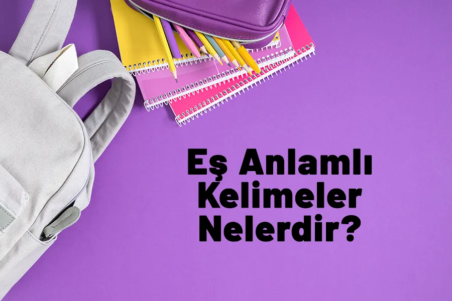 Eş Anlamlı Kelimeler Nedir? Eş Anlamlı Kelimeler Listesi
