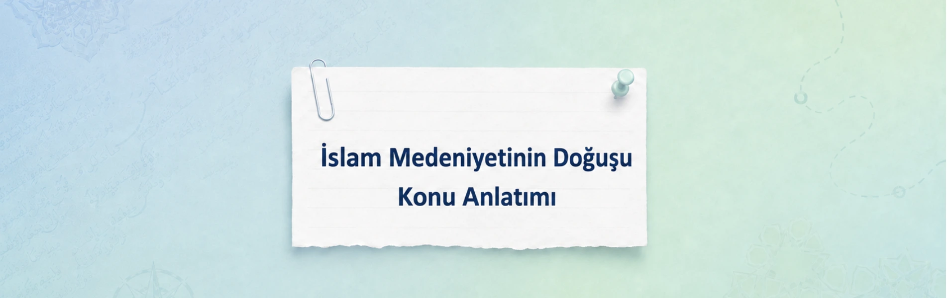 İslam Medeniyetinin Doğuşu Konu Anlatımı
