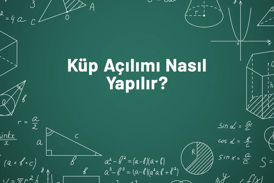 Küp Açılımı Nasıl Yapılır? Örneklerle Küp Açılımı