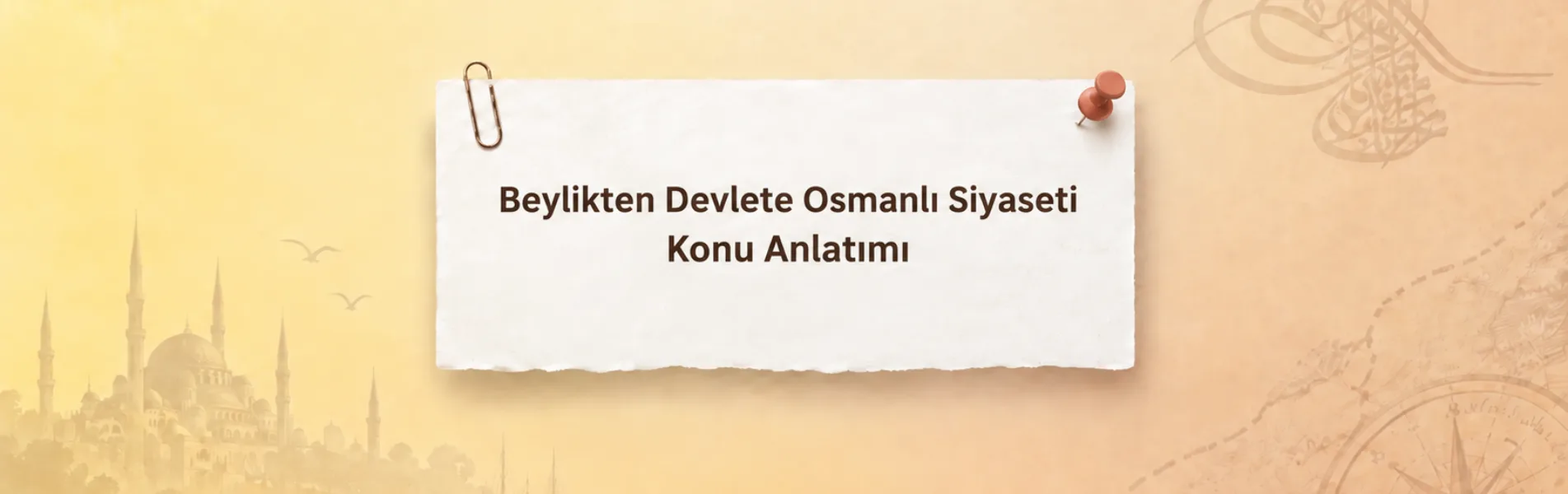 Beylikten Devlete Osmanlı Siyaseti Konu Anlatımı: TYT Tarih