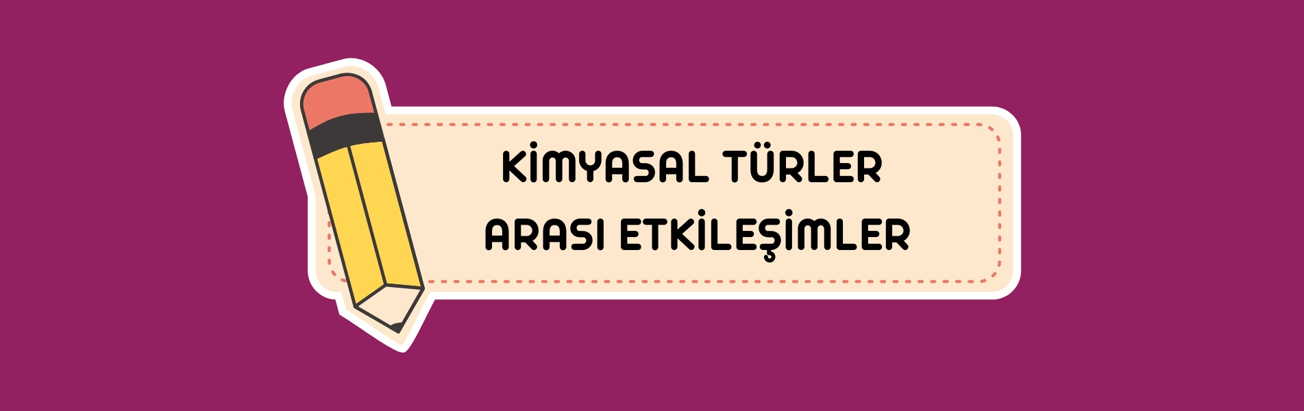 Kimyasal Türler Arası Etkileşimler Konu Anlatımı