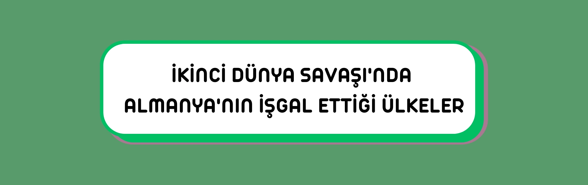 İkinci Dünya Savaşı'nda Almanya'nın İşgal Ettiği Ülkeler