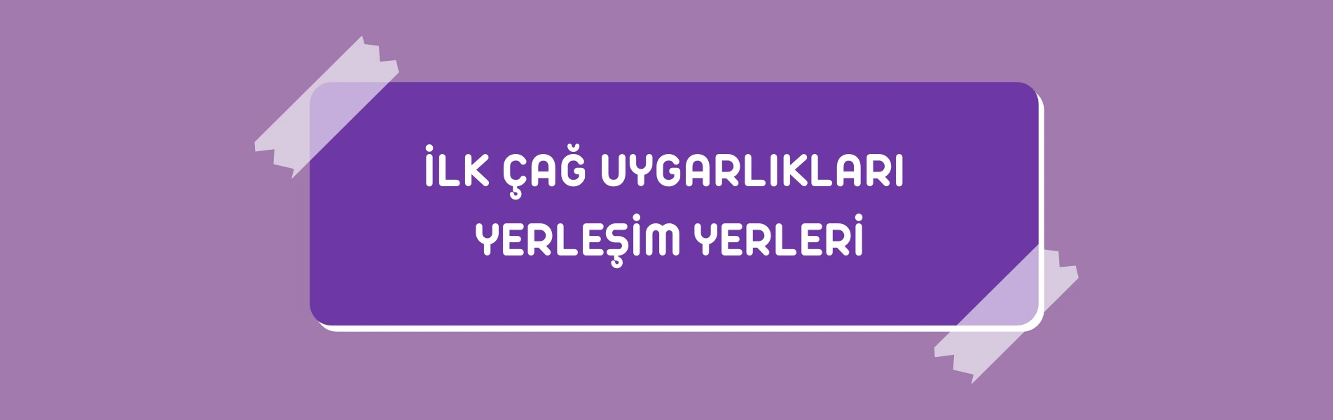 İlk Çağ Uygarlıkları Yerleşim Yerleri